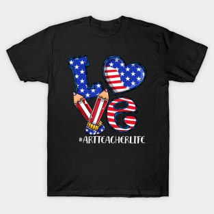 Love Art Teacher Life American Flag 4th Of July Patriotic T-Shirt